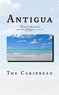 Antigua - The Caribbean - Travel Journal: Travel Journal 150 lined pages 5 x 8 (Paperback)