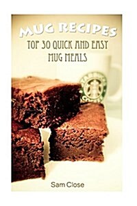 Mug Recipes: Top 30 Quick and Easy Mug Meals (Paperback)