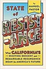 State Of Resistance : What California\'s Dizzying Descent and Remarkable Resurgence Means for America\'s Future
