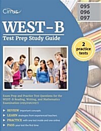 West-B Test Prep Study Guide: Exam Prep and Practice Test Questions for the West-B Reading, Writing, and Mathematics Examination (095/096/097) (Paperback)