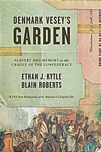 Denmark Veseys Garden: Slavery and Memory in the Cradle of the Confederacy (Hardcover)