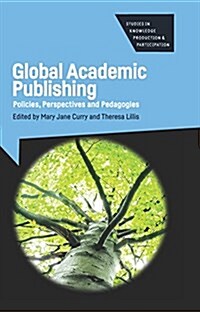 Global Academic Publishing : Policies, Perspectives and Pedagogies (Paperback)