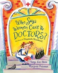Who says women can't be doctors? :the story of Elizabeth Blackwell 