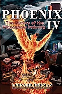 Phoenix IV: The History of the Videogame Industry (Hardcover)