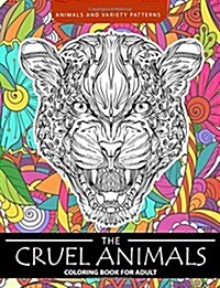 The Cruel Animals Coloring Book for Adults: Animal and Variety Patterns (Paperback)