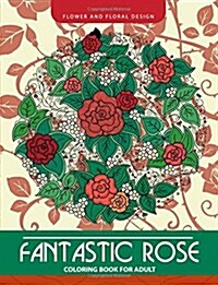 Fantastic Rose Coloring Book for Adults: Flower and Floral Design (Paperback)
