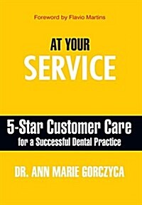 At Your Service: 5-Star Customer Care for a Successful Dental Practice (Hardcover)