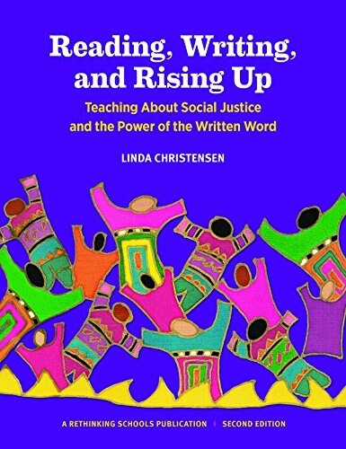 Reading, Writing, and Rising Up: Teaching about Social Justice and the Power of the Written Word Volume 2 (Paperback, 2, Second Edition)