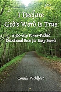 I Declare Gods Word Is True: A 366-day Power-Packed Devotional Book for Busy People (Paperback)