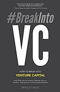 #Breakintovc: How to Break Into Venture Capital and Think Like an Investor Whether Youre a Student, Entrepreneur or Working Profess (Paperback)