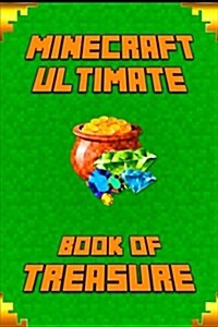 Minecraft: Ultimate Book of Treasure: Amusing Minecraft Book of Treasure from Famous Children Authors. a Treasure for All Little (Paperback)