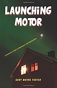 Launching Motor: A Summers Tale of Adventure and Exploration (Paperback)