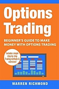 Options Trading: Beginners Guide to Make Money with Options Trading (Paperback)