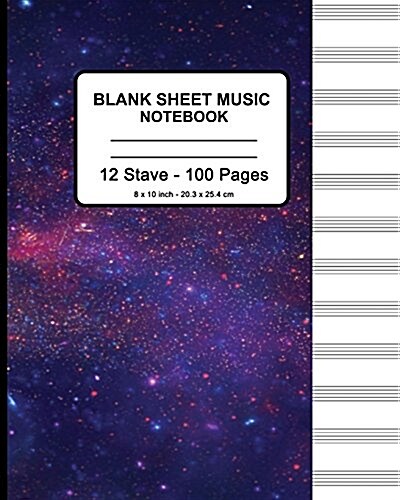 Blank Sheet Music Notebook - Space Galaxy: 8 x 10 - Musicians Blank Sheet Music Notebook- 100 Pages - Manuscript Paper Standard - 12 Stave (Durable (Paperback)