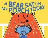 A Bear Sat on My Porch Today (Hardcover)
