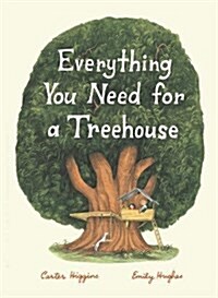 Everything You Need for a Treehouse: (Childrens Treehouse Book, Story Book for Kids, Nature Book for Kids) (Hardcover)