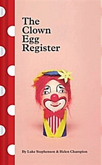 The Clown Egg Register: (funny Book, Book about Clowns, Quirky Books) (Hardcover)