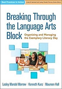 Breaking Through the Language Arts Block: Organizing and Managing the Exemplary Literacy Day (Hardcover)