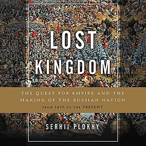 Lost Kingdom Lib/E: The Quest for Empire and the Making of the Russian Nation (Audio CD)