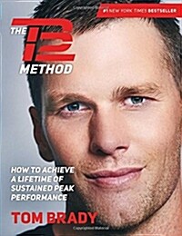 The Tb12 Method: How to Achieve a Lifetime of Sustained Peak Performance (Hardcover)