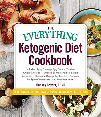 The Everything Ketogenic Diet Cookbook: Includes: - Spicy Sausage Egg Cups - Zucchini Chicken Alfredo - Smoked Salmon and Brie Baked Avocado - Chocola (Paperback)