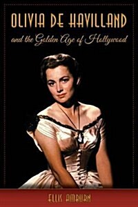 Olivia de Havilland and the Golden Age of Hollywood (Hardcover)