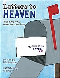 Letters to Heaven: Sallys Story about Cancer, Death...and Hope (Paperback)