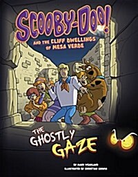 Scooby-Doo! and the Cliff Dwellings of Mesa Verde: The Ghostly Gaze (Hardcover)