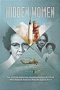 Hidden Women: The African-American Mathematicians of NASA Who Helped America Win the Space Race (Hardcover)