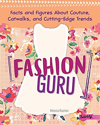 Fashion Guru: Facts and Figures about Couture, Catwalks, and Cutting-Edge Trends (Hardcover)
