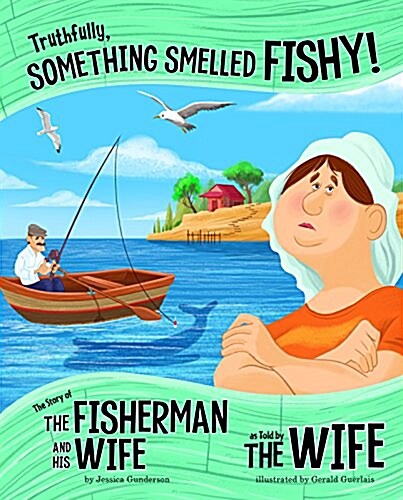 Truthfully, Something Smelled Fishy!: The Story of the Fisherman and His Wife as Told by the Wife (Hardcover)