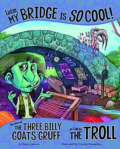 Listen, My Bridge Is So Cool!: The Story of the Three Billy Goats Gruff as Told by the Troll (Hardcover)