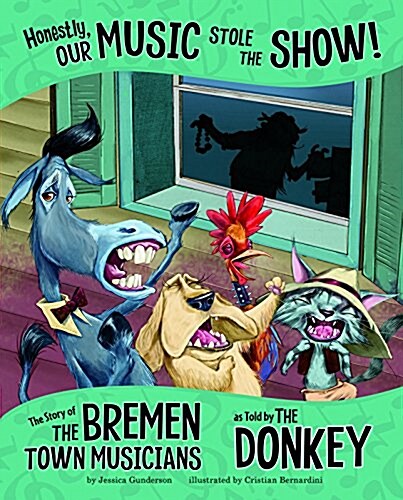 Honestly, Our Music Stole the Show!: The Story of the Bremen Town Musicians as Told by the Donkey (Hardcover)