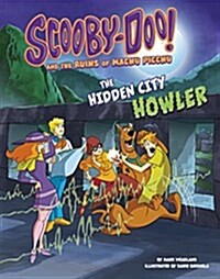Scooby-Doo! and the Ruins of Machu Picchu: The Hidden City Howler (Hardcover)