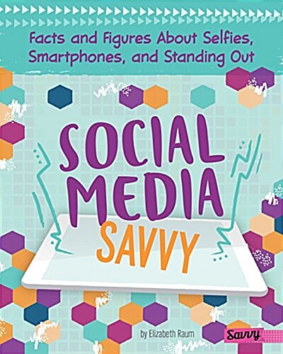 Social Media Savvy: Facts and Figures about Selfies, Smartphones, and Standing Out (Hardcover)