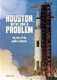 Houston, Weve Had a Problem: The Story of the Apollo 13 Disaster (Paperback)