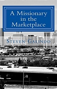 A Missionary in the Marketplace: How to Minister Where You Work (Paperback)