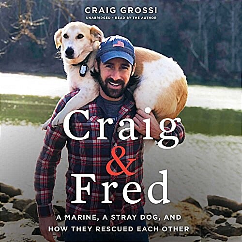 Craig & Fred: A Marine, a Stray Dog, and How They Rescued Each Other (Audio CD)