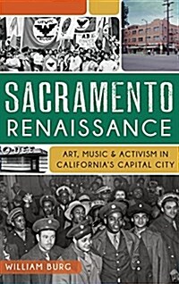 Sacramento Renaissance: Art, Music and Activism in Californias Capital City (Hardcover)