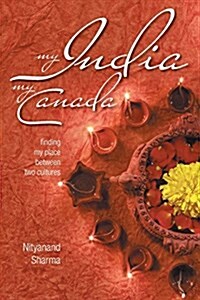 My India My Canada: Finding My Place Between Two Cultures (Paperback)