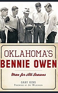 Oklahomas Bennie Owen: Man for All Seasons (Hardcover)