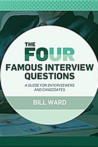 The Four Famous Interview Questions: A Guide for Interviewers and Candidates (Paperback)