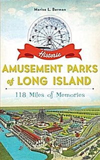Historic Amusement Parks of Long Island: 118 Miles of Memories (Hardcover)