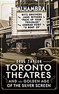 Toronto Theatres and the Golden Age of the Silver Screen (Hardcover)