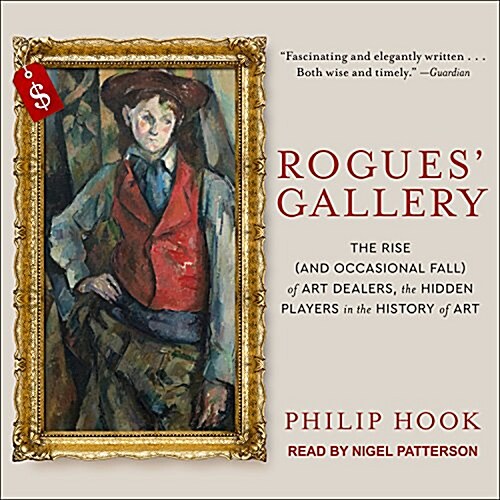 Rogues Gallery: The Rise (and Occasional Fall) of Art Dealers, the Hidden Players in the History of Art (MP3 CD)