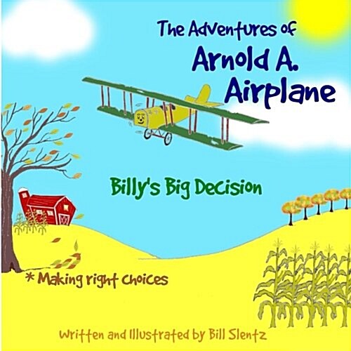 The Adventures of Arnold A. Airplane: Billys Big Decision (Paperback)