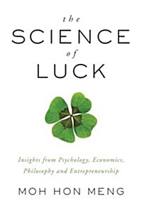 The Science of Luck: Insights from Psychology, Economics, Philosophy and Entrepreneurship (Paperback)