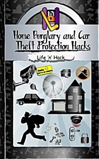 Home Burglary and Car Theft Protection Hacks: 12 Simple Practical Hacks to Protect and Prevent Home and Car from Robbery (Paperback)
