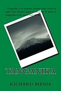 Tanganika: An Adventure Romance That Carries the Reader from Urban Boston to the Serengeti Plain (Paperback)