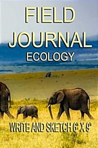 Field Journal - Write and Sketch 6 x 9 - Ecology: 200 lined and blank pages for recording your fieldwork (Paperback)